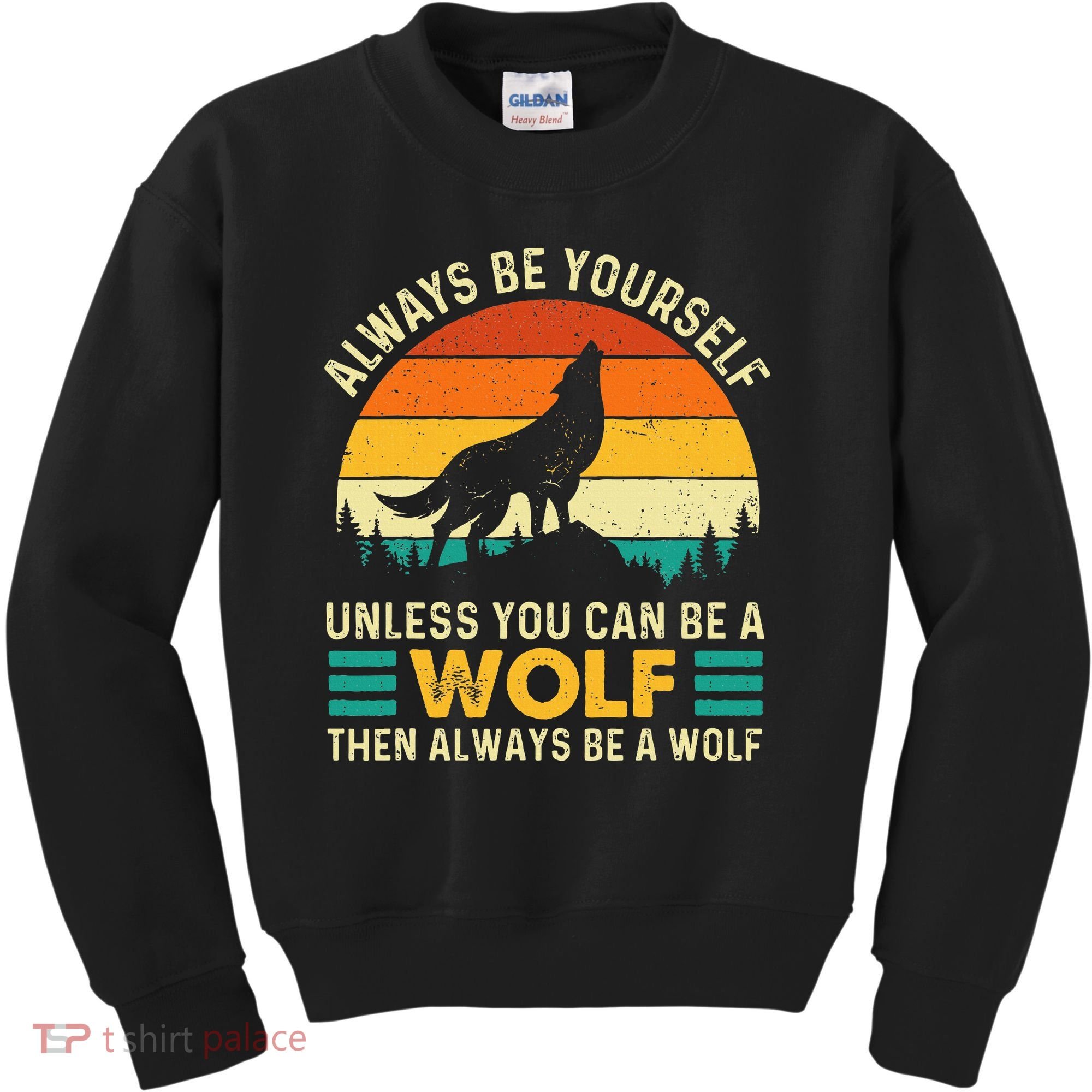 Always Be Yourself Unless You Can Be A Wolf Wolf Lover Kids Sweatshirt
