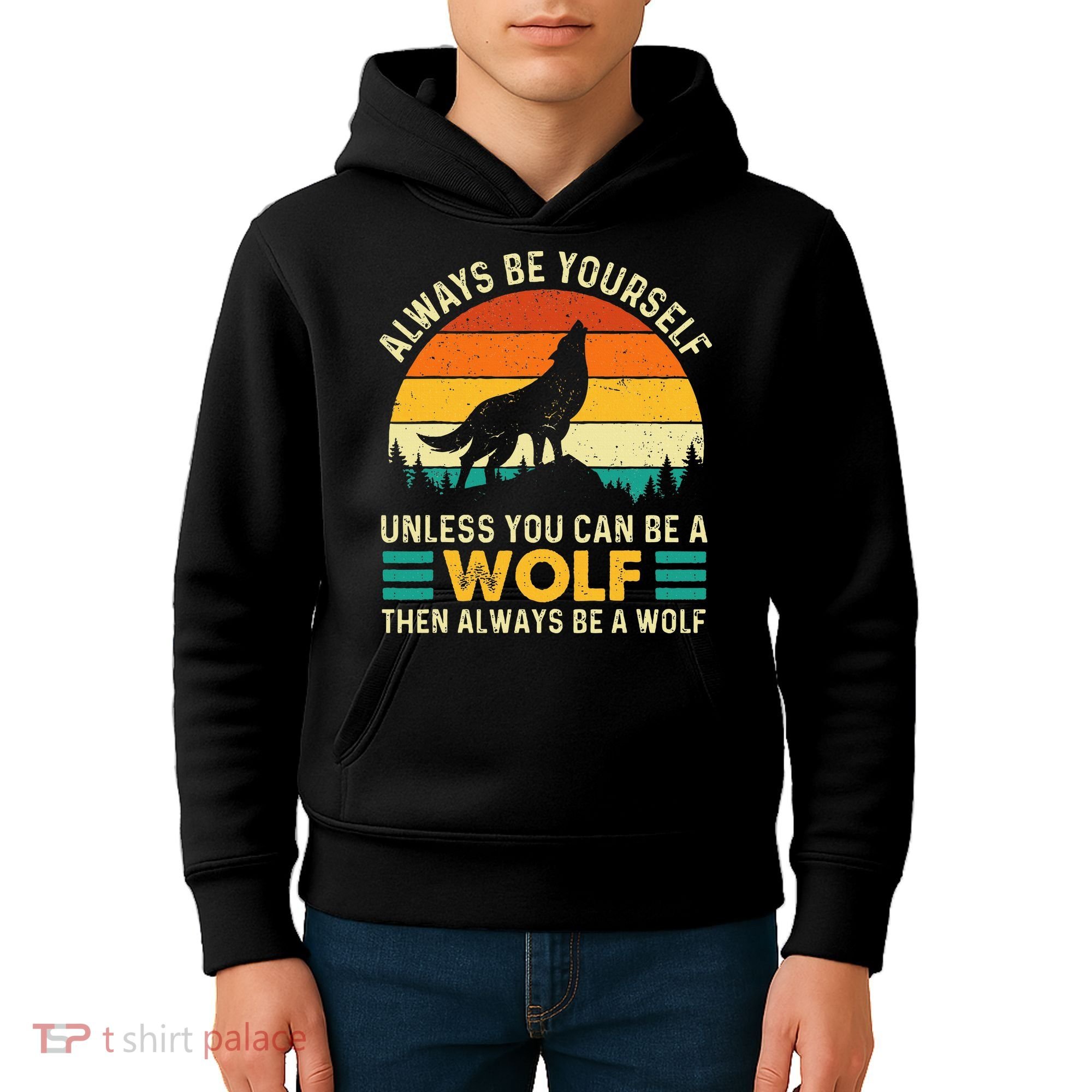 Always Be Yourself Unless You Can Be A Wolf Wolf Lover Kids Hoodie