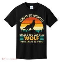 Always Be Yourself Unless You Can Be A Wolf Wolf Lover Kids T-Shirt thumb 0