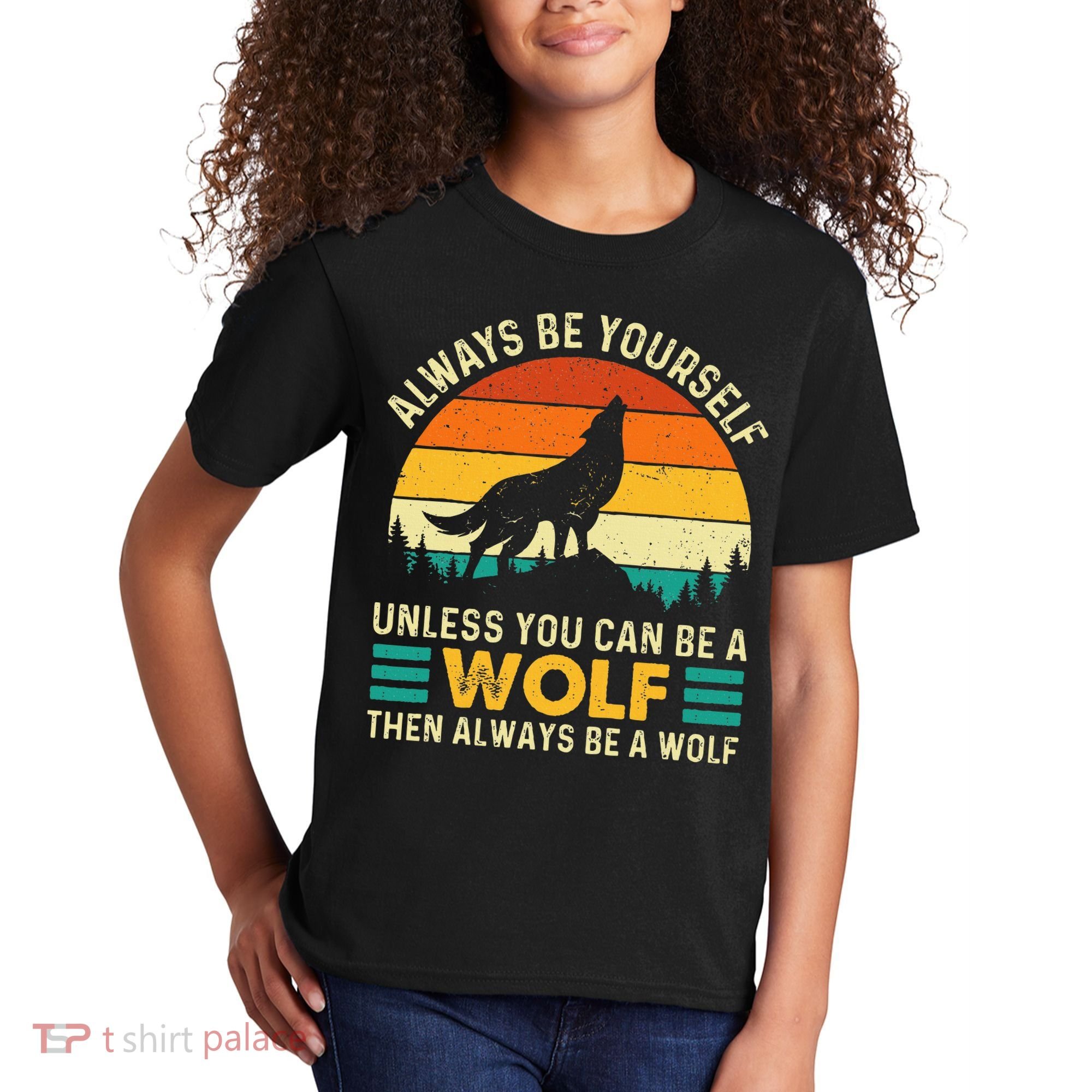 Always Be Yourself Unless You Can Be A Wolf Wolf Lover Kids T-Shirt