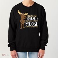 Always Be Yourself Unless You Can Be A Moose Women's Sweatshirt thumb 0