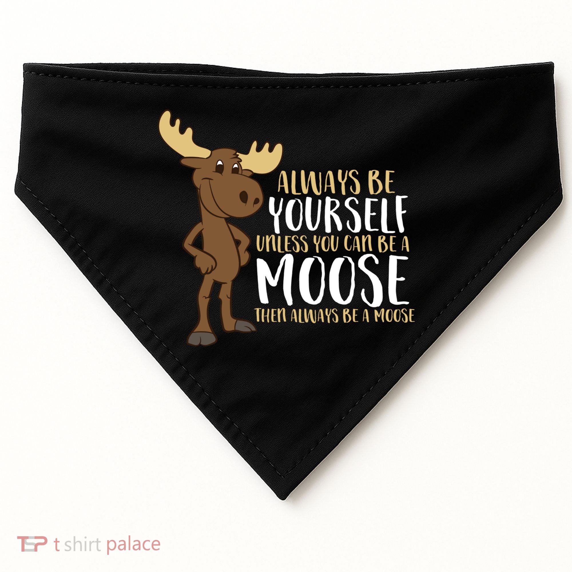 Always Be Yourself Unless You Can Be A Moose USA-Made Doggie Bandana