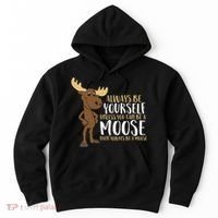 Always Be Yourself Unless You Can Be A Moose Hoodie thumb 0