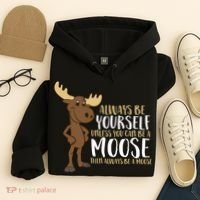 Always Be Yourself Unless You Can Be A Moose Hoodie thumb 4