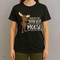 Always Be Yourself Unless You Can Be A Moose T-Shirt thumb 4