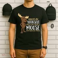 Always Be Yourself Unless You Can Be A Moose T-Shirt thumb 6