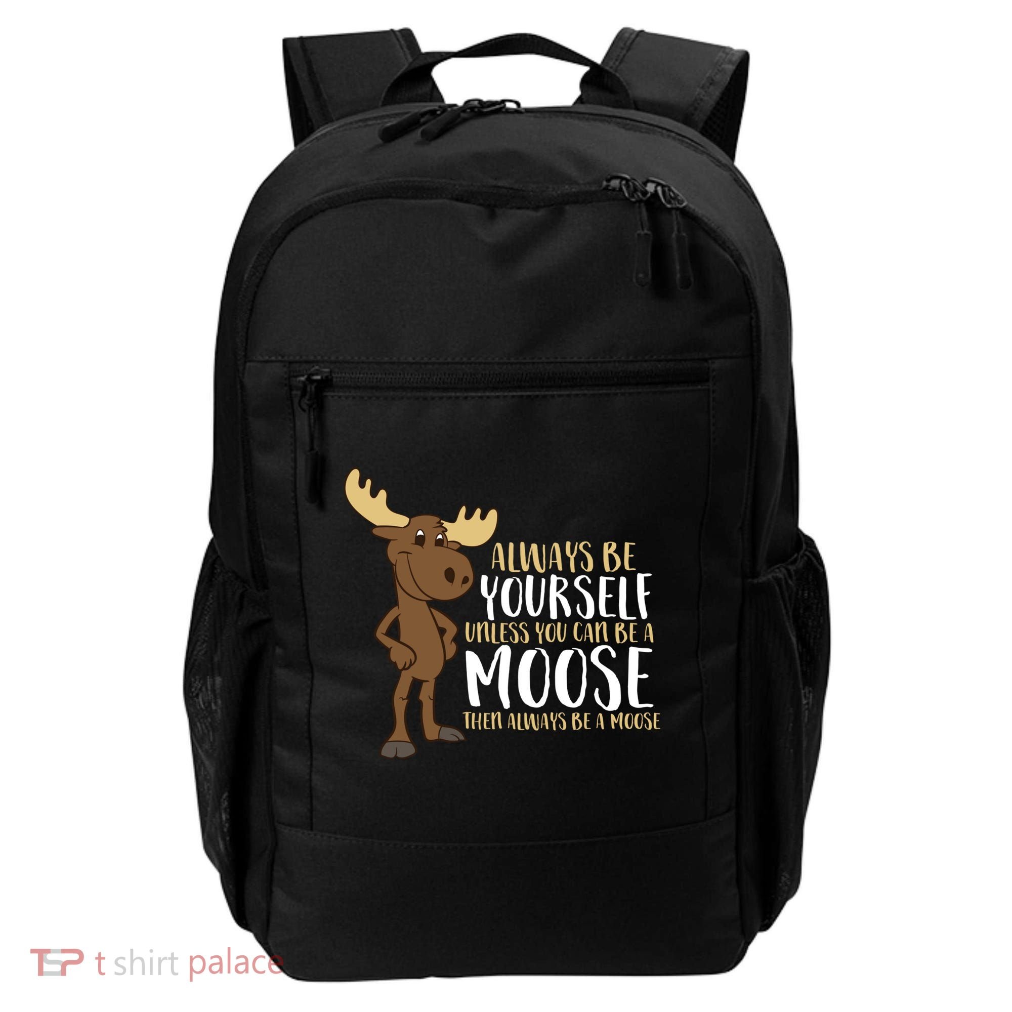 Always Be Yourself Unless You Can Be A Moose Backpack