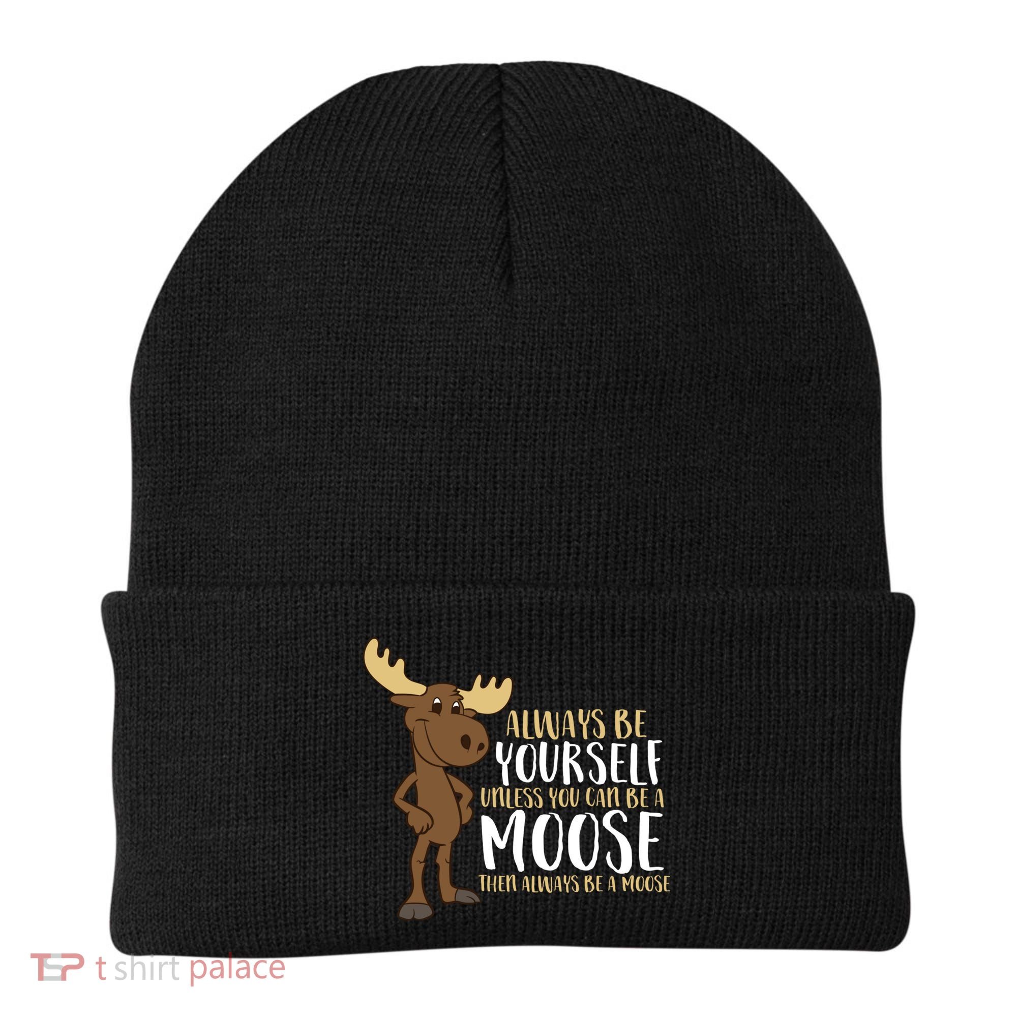 Always Be Yourself Unless You Can Be A Moose Beanie