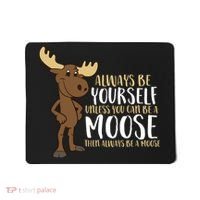 Always Be Yourself Unless You Can Be A Moose Mousepad thumb 0