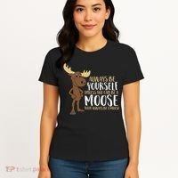 Always Be Yourself Unless You Can Be A Moose Women's T-Shirt thumb 4