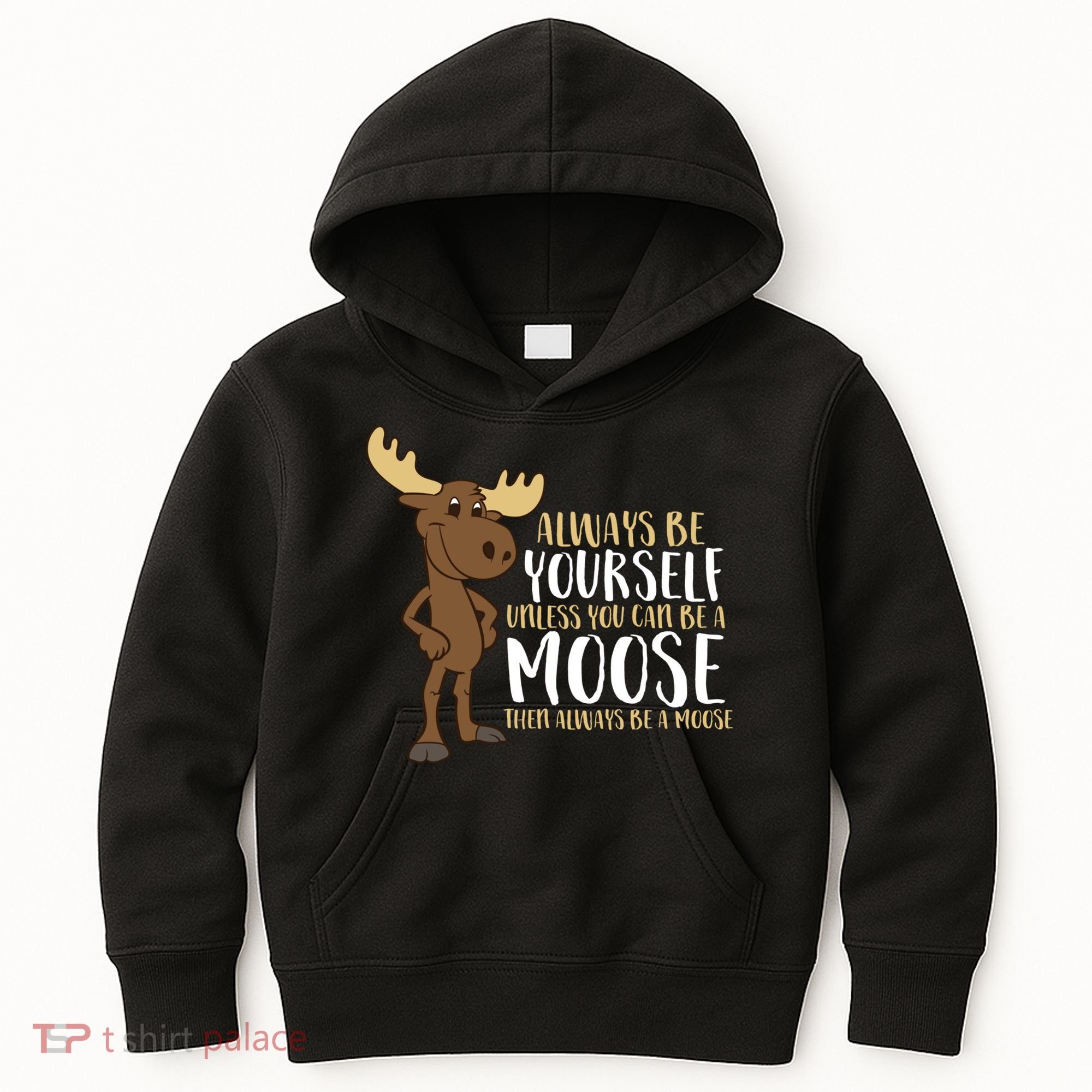 Always Be Yourself Unless You Can Be A Moose Kids Hoodie