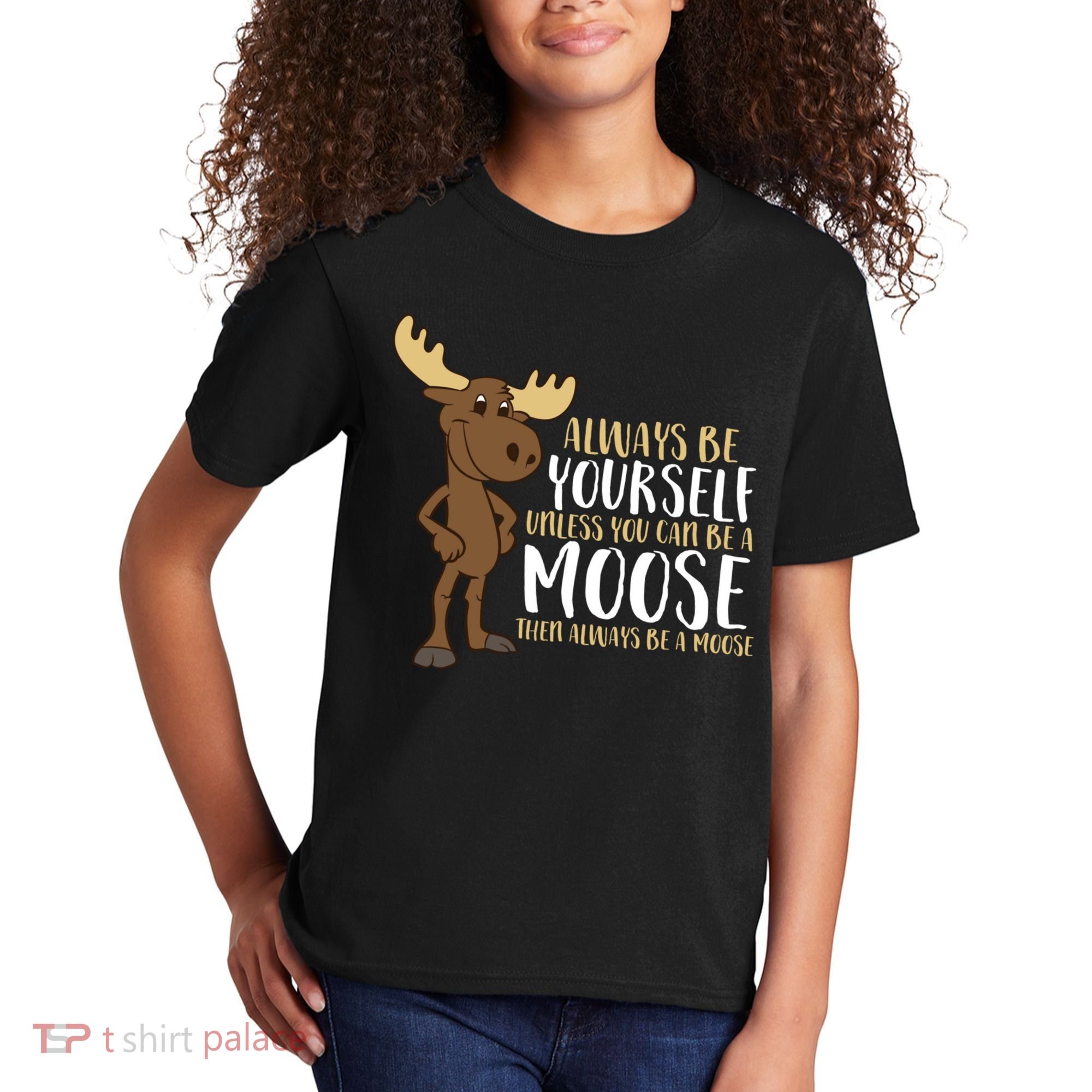 Always Be Yourself Unless You Can Be A Moose Kids T-Shirt