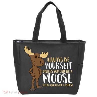 Always Be Yourself Unless You Can Be A Moose Tote Bag