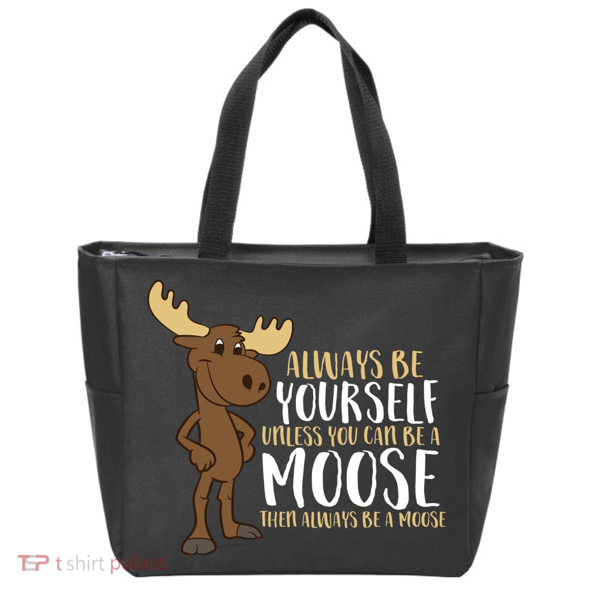 Always Be Yourself Unless You Can Be A Moose Tote Bag