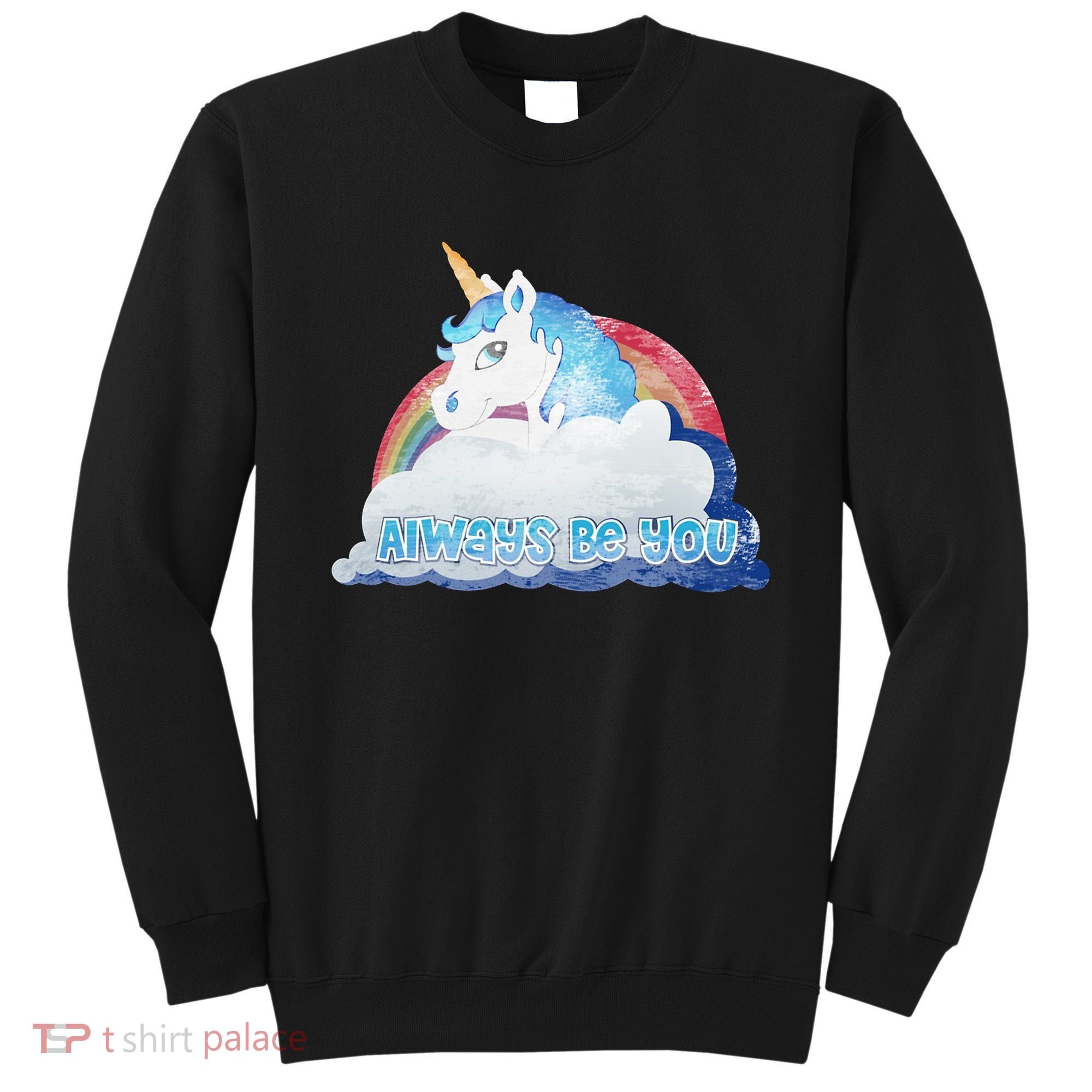 Always Be You Unicorn Rainbow Quote Sweatshirt