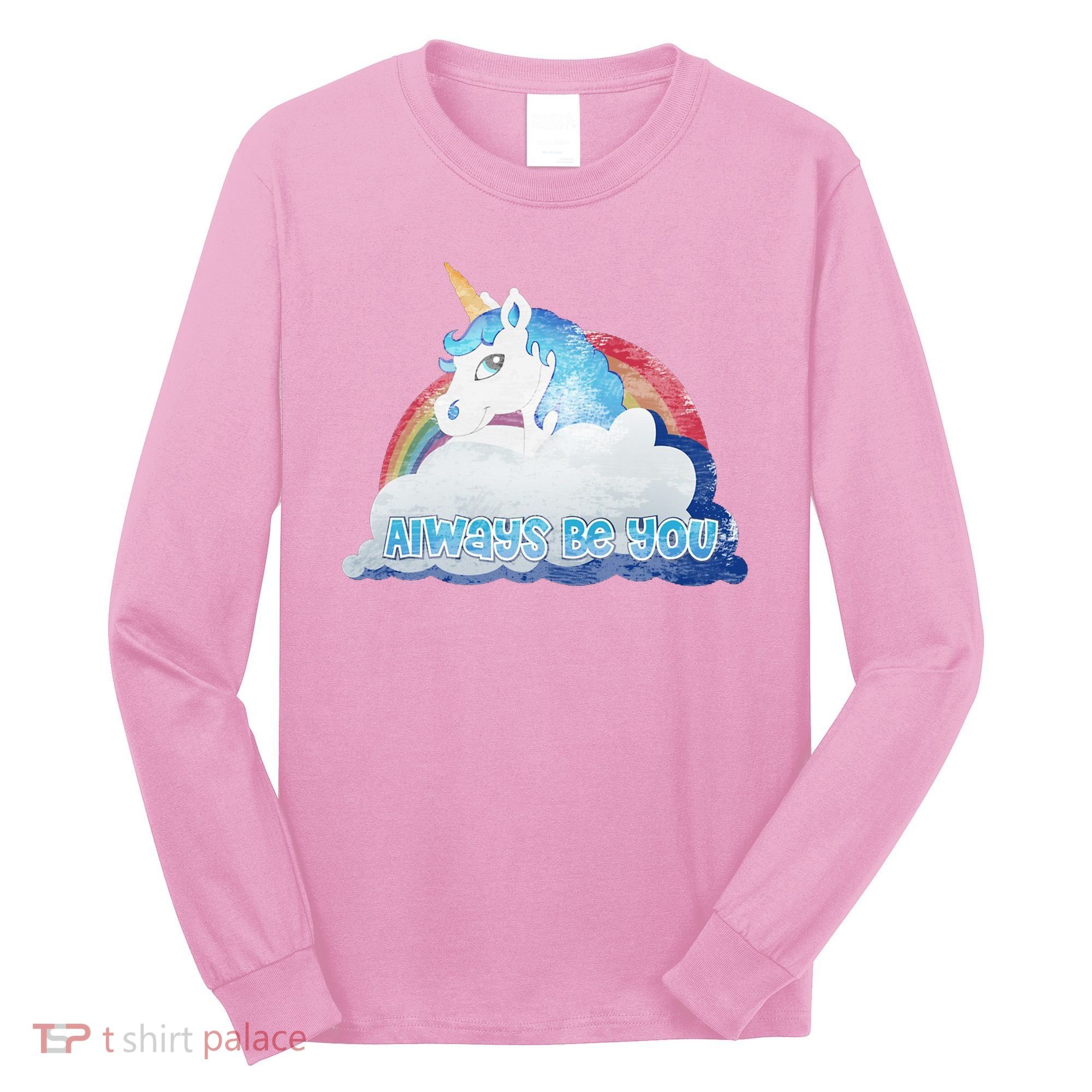 Always Be You Unicorn Rainbow Quote Long Sleeve Shirt