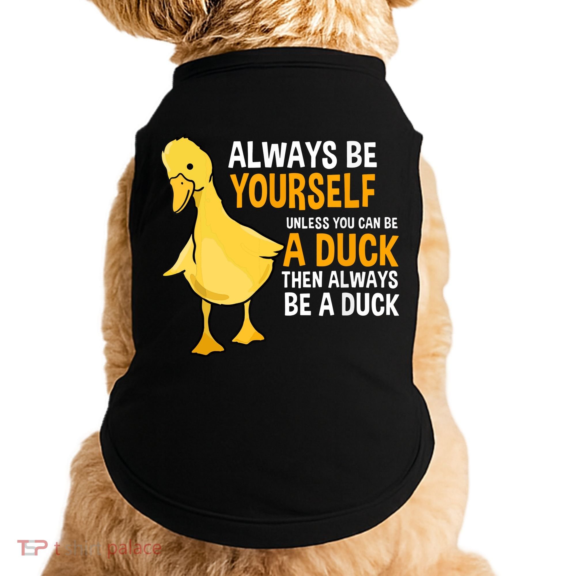 Always Be Yourself Unless You Can Be A Duck For Duck Lover Doggie Tank