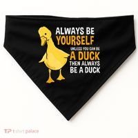Always Be Yourself Unless You Can Be A Duck For Duck Lover USA-Made Doggie Bandana thumb 0