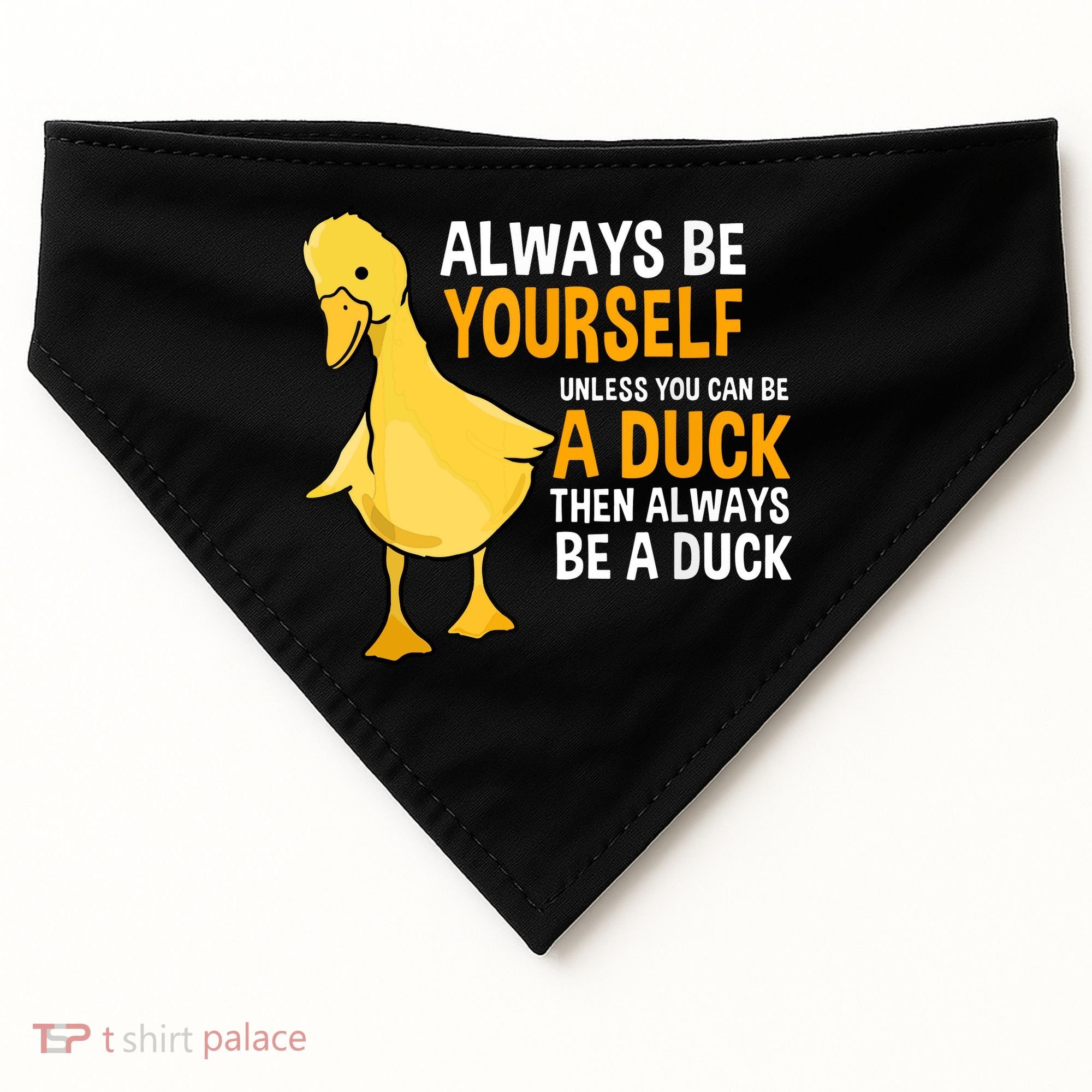 Always Be Yourself Unless You Can Be A Duck For Duck Lover USA-Made Doggie Bandana