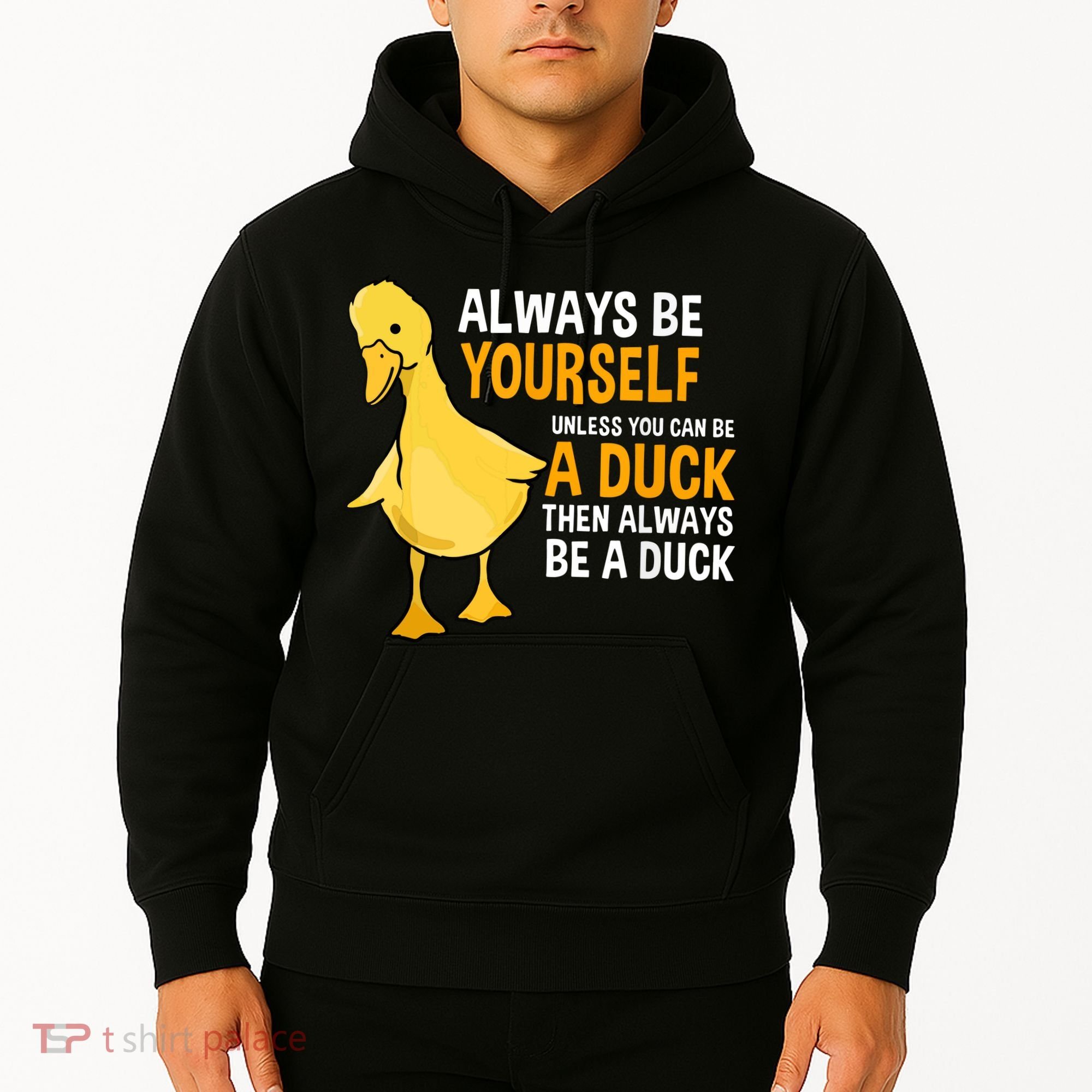 Always Be Yourself Unless You Can Be A Duck For Duck Lover Hoodie