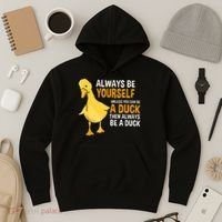 Always Be Yourself Unless You Can Be A Duck For Duck Lover Hoodie thumb 3