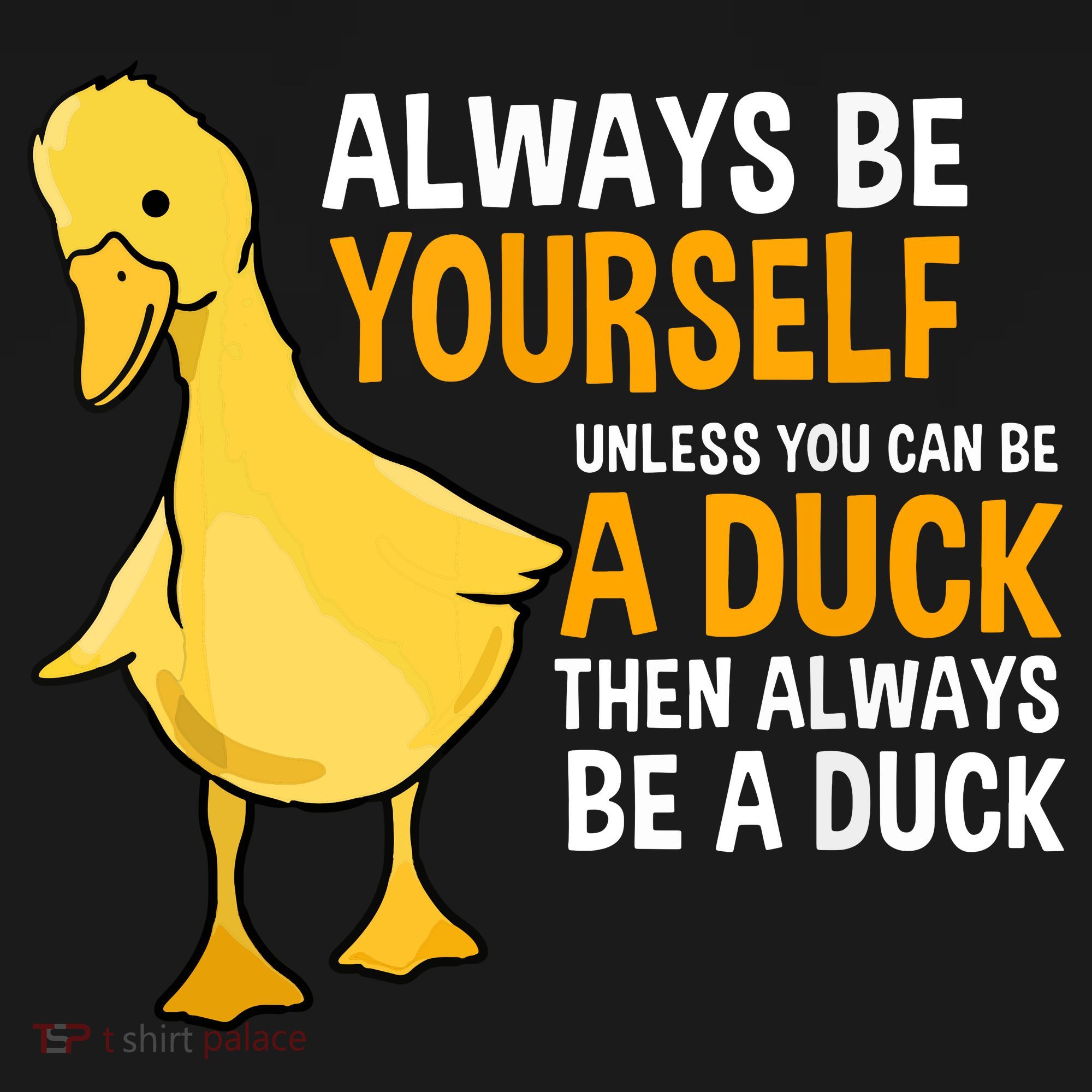Always Be Yourself Unless You Can Be A Duck For Duck Lover T-Shirt