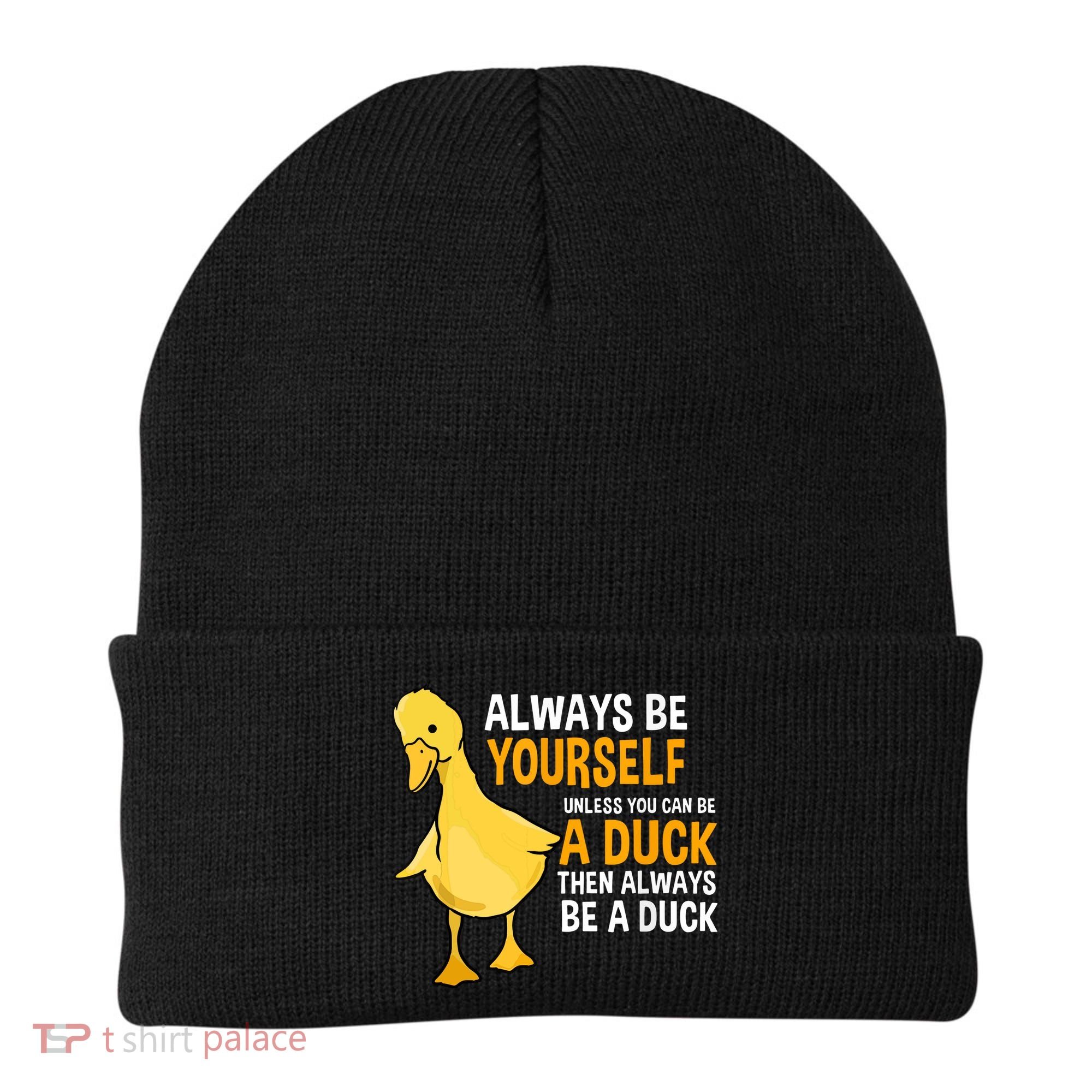 Always Be Yourself Unless You Can Be A Duck For Duck Lover Beanie