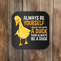 Always Be Yourself Unless You Can Be A Duck For Duck Lover Coaster thumb 0