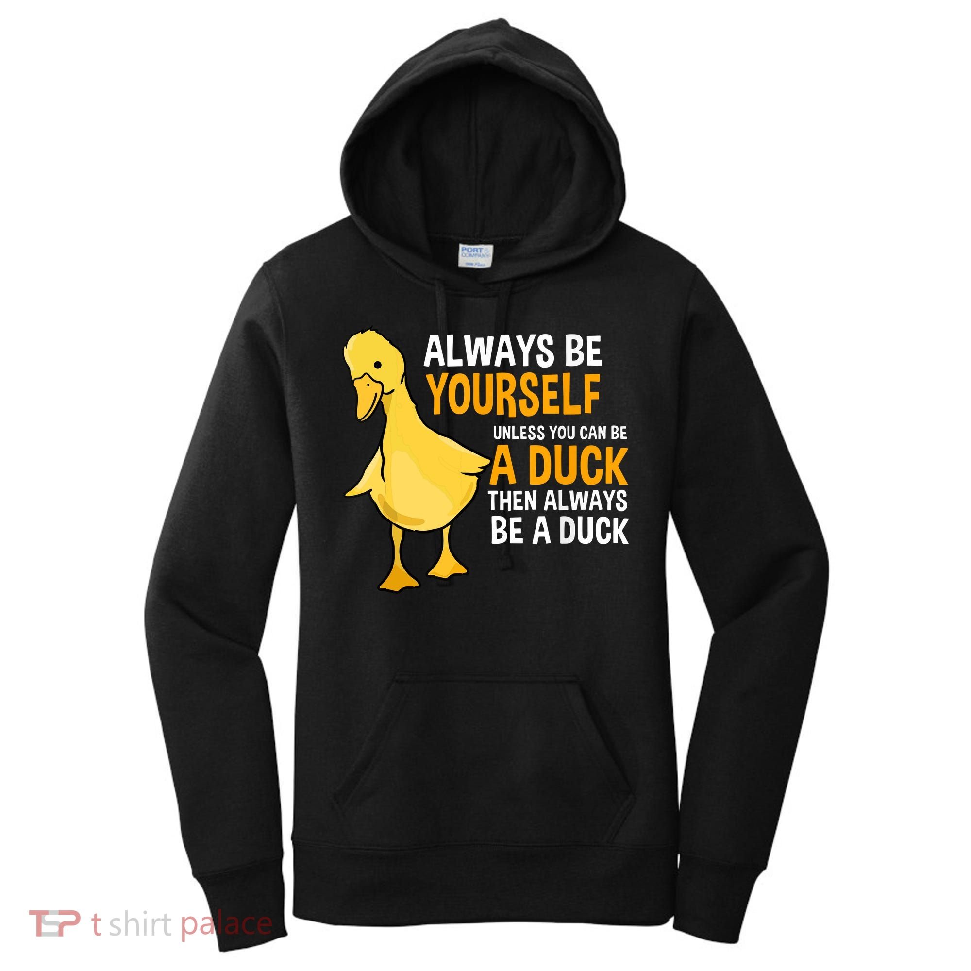 Always Be Yourself Unless You Can Be A Duck For Duck Lover Women's Hoodie