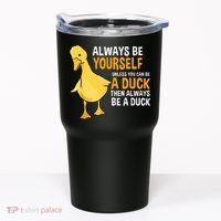 Always Be Yourself Unless You Can Be A Duck For Duck Lover Tumbler thumb 0