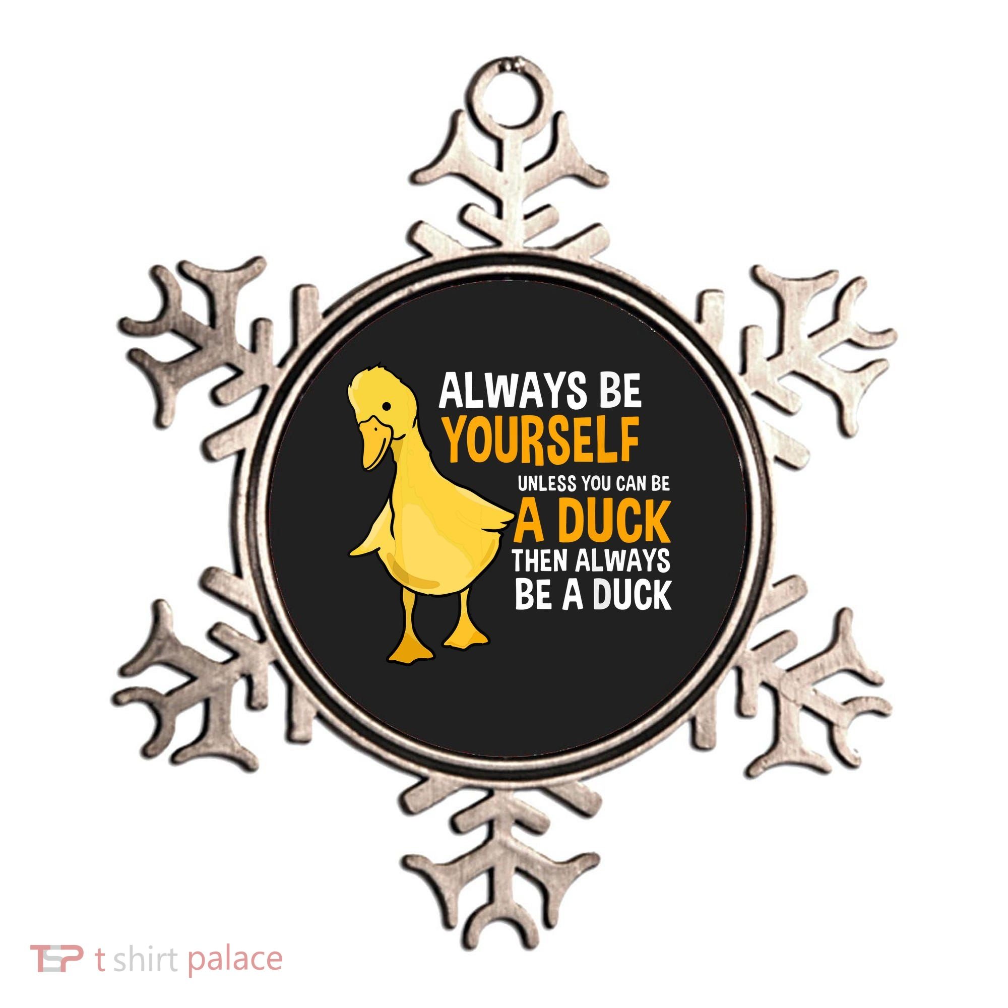 Always Be Yourself Unless You Can Be A Duck For Duck Lover Ornament