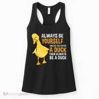 Always Be Yourself Unless You Can Be A Duck For Duck Lover Women's Tank Top thumb 0