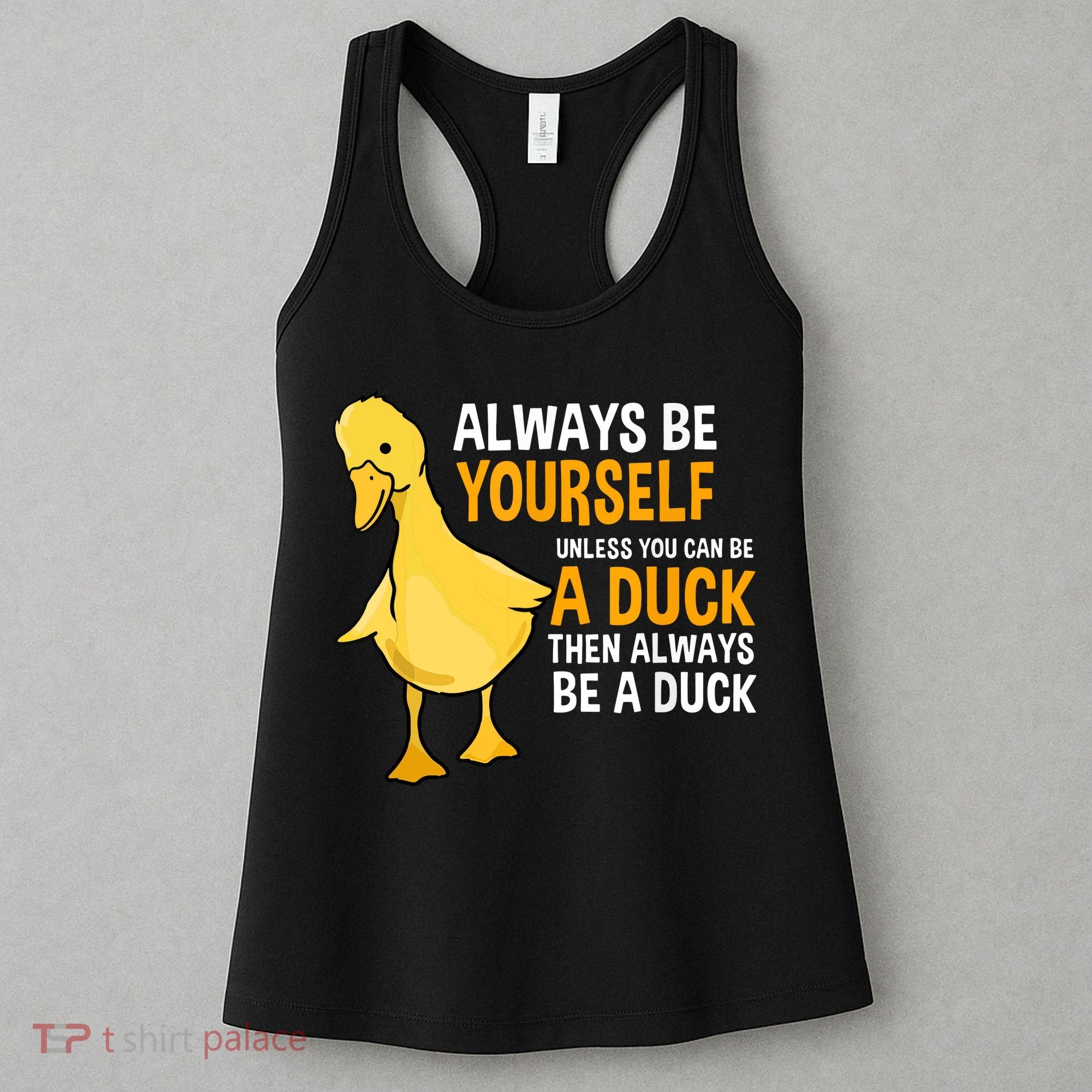 Always Be Yourself Unless You Can Be A Duck For Duck Lover Women's Tank Top