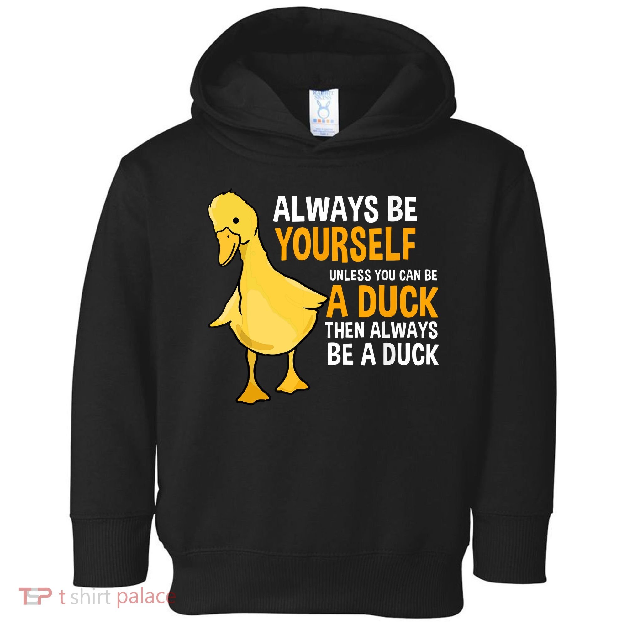 Always Be Yourself Unless You Can Be A Duck For Duck Lover Toddler Hoodie
