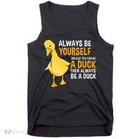 Always Be Yourself Unless You Can Be A Duck For Duck Lover Tank Top thumb 0