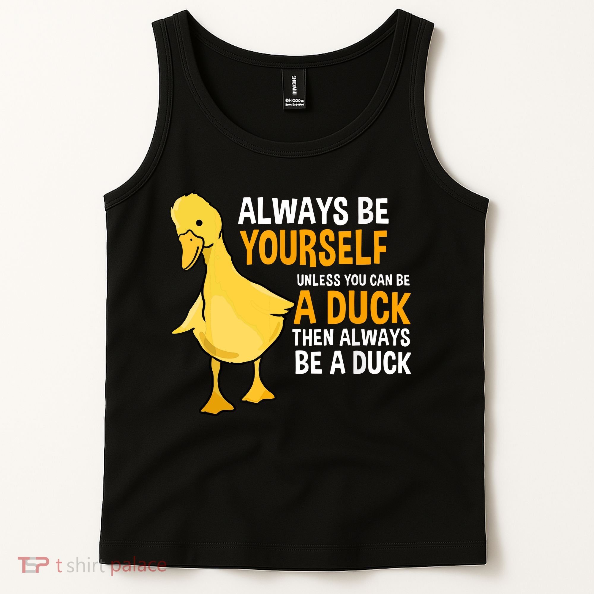 Always Be Yourself Unless You Can Be A Duck For Duck Lover Tank Top