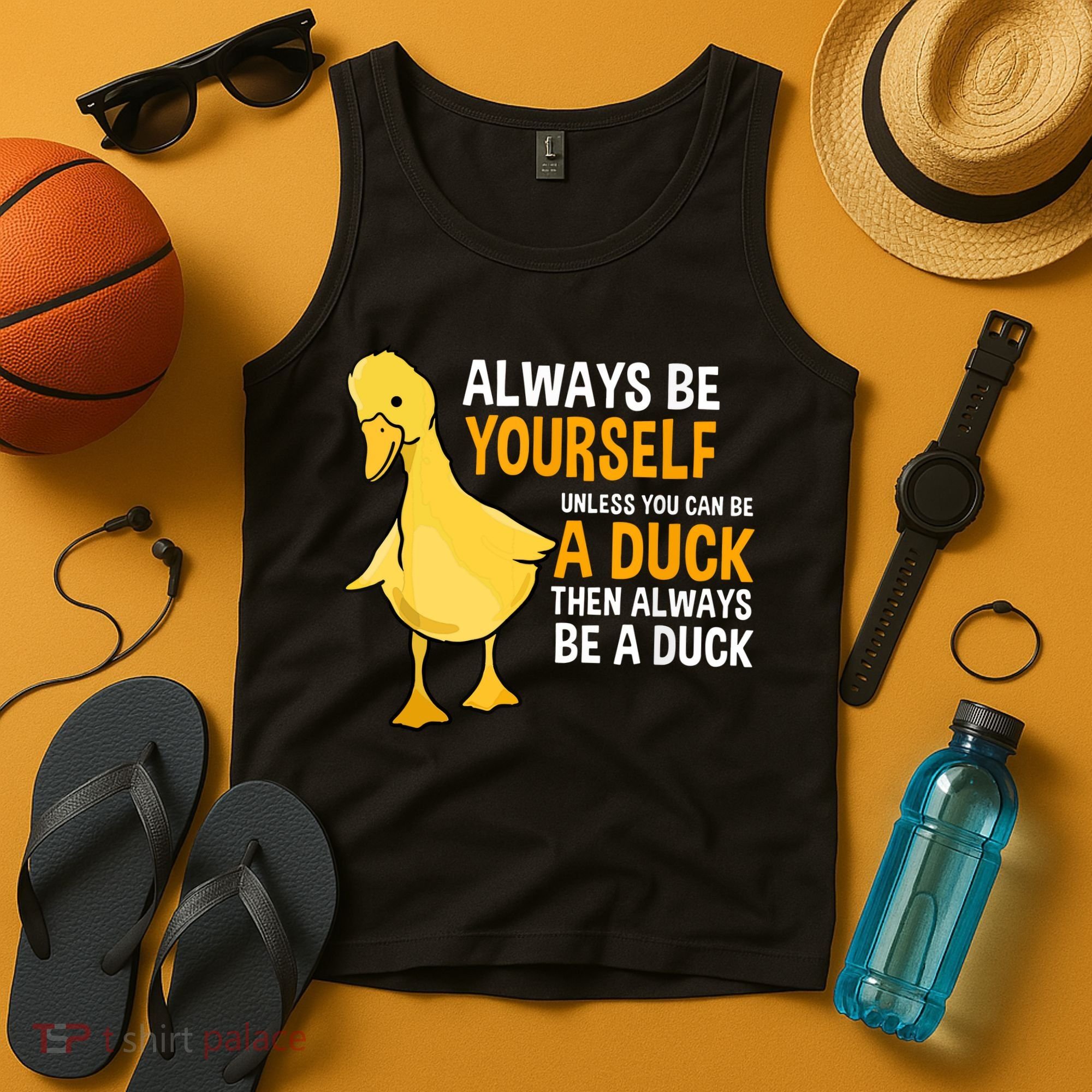 Always Be Yourself Unless You Can Be A Duck For Duck Lover Tank Top