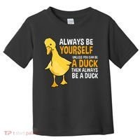 Always Be Yourself Unless You Can Be A Duck For Duck Lover Toddler T-Shirt thumb 0