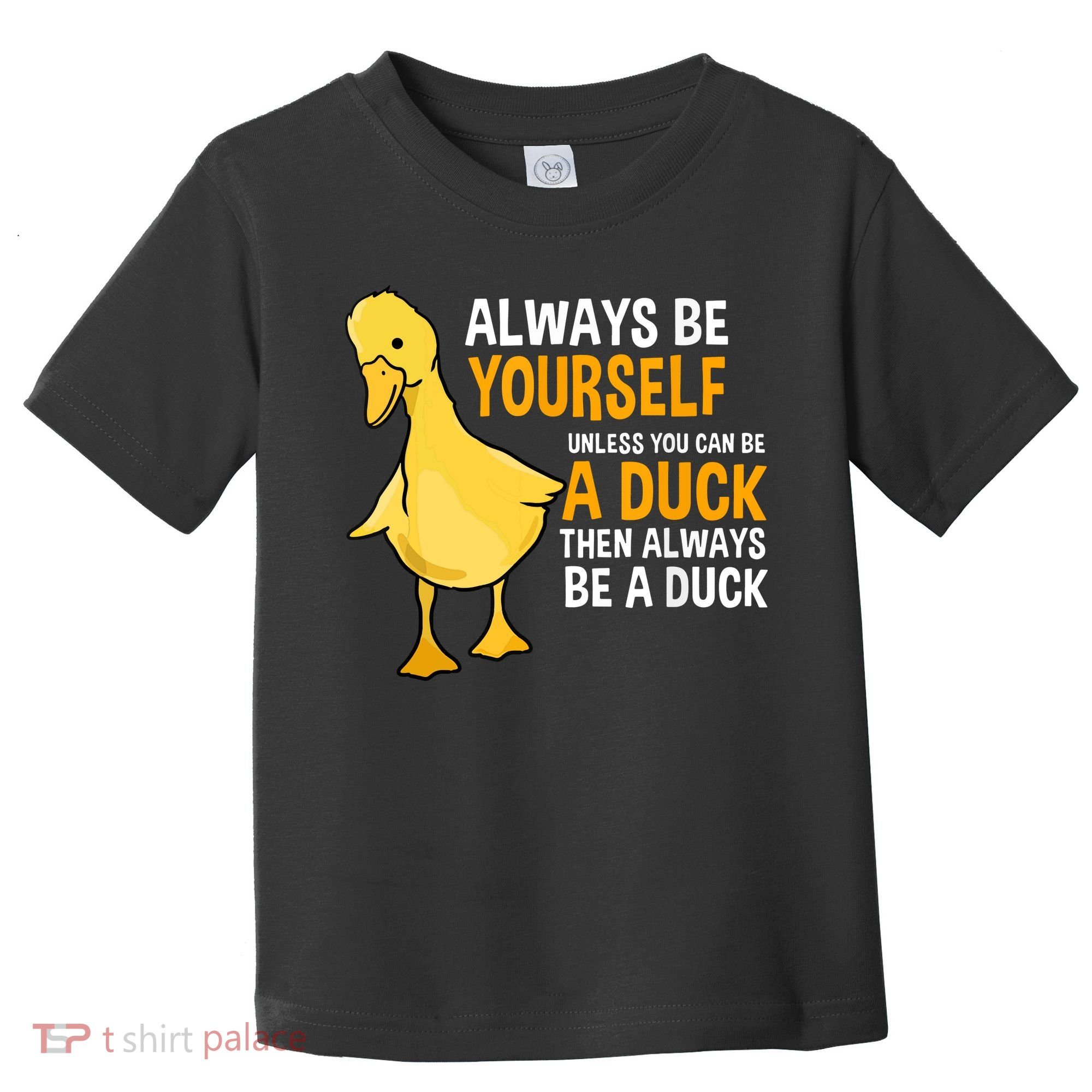 Always Be Yourself Unless You Can Be A Duck For Duck Lover Toddler T-Shirt