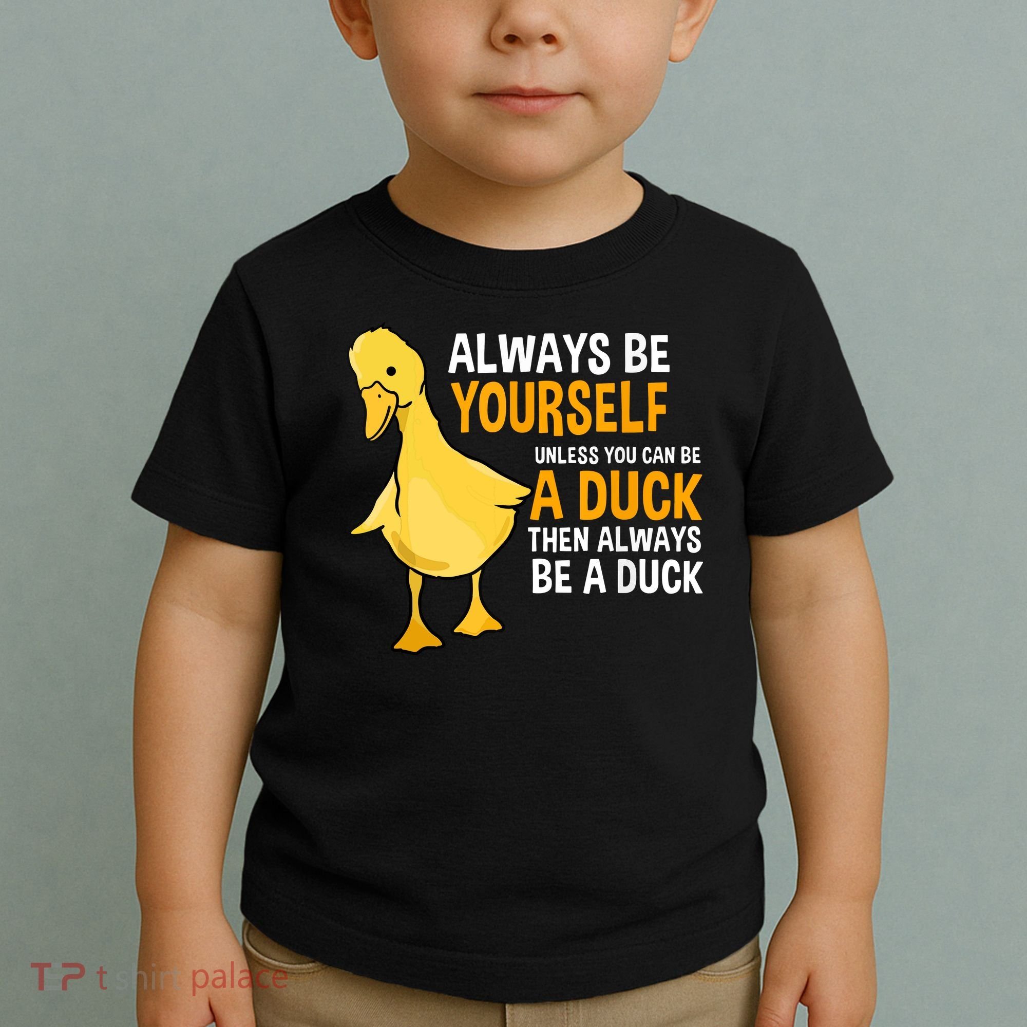 Always Be Yourself Unless You Can Be A Duck For Duck Lover Toddler T-Shirt