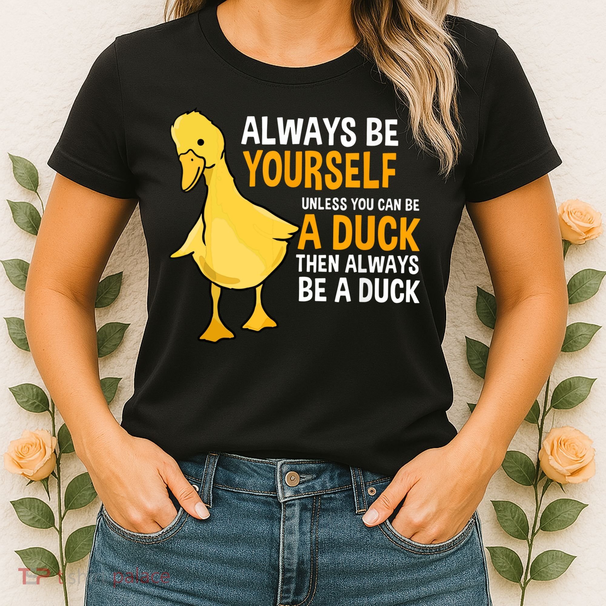 Always Be Yourself Unless You Can Be A Duck For Duck Lover Women's T-Shirt