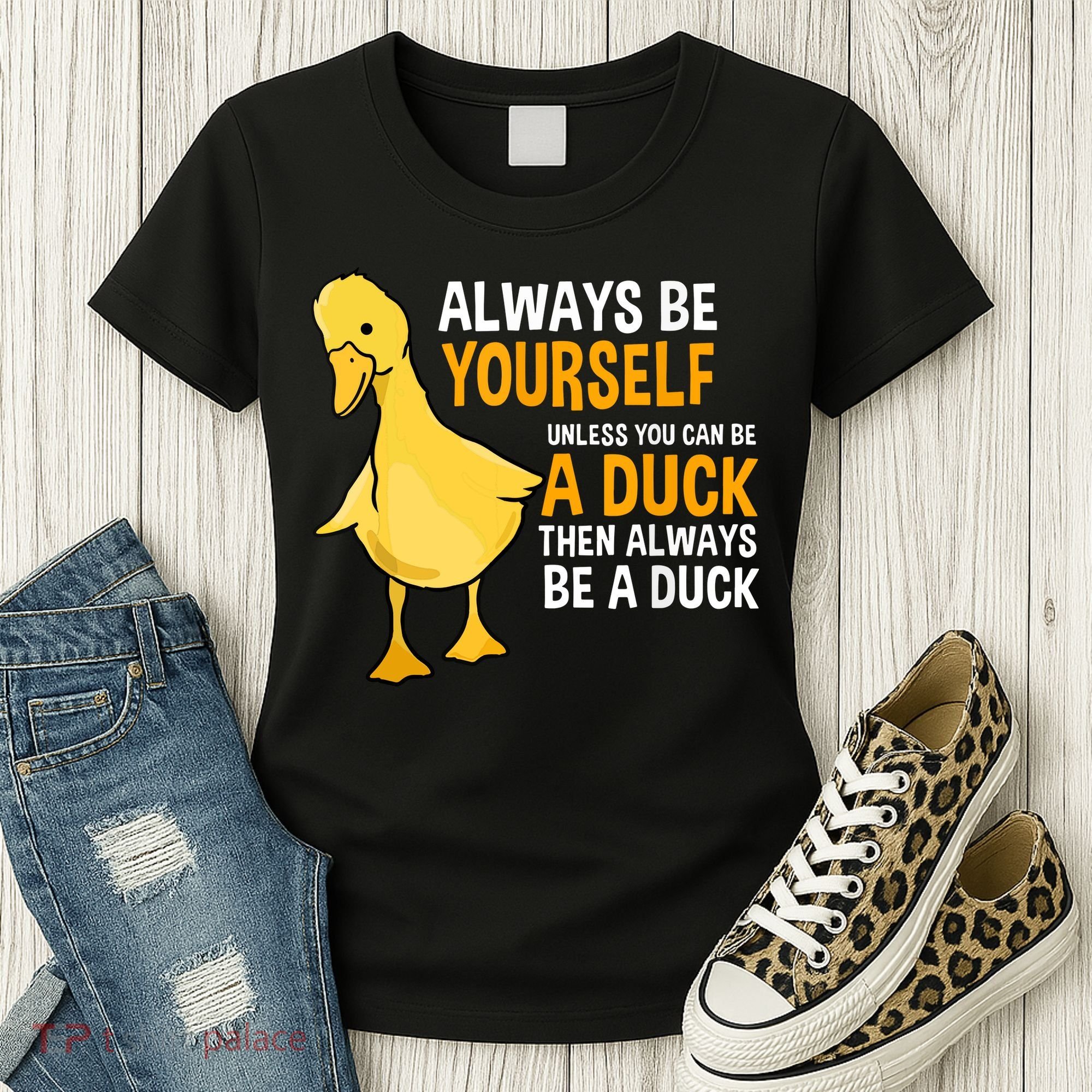 Always Be Yourself Unless You Can Be A Duck For Duck Lover Women's T-Shirt