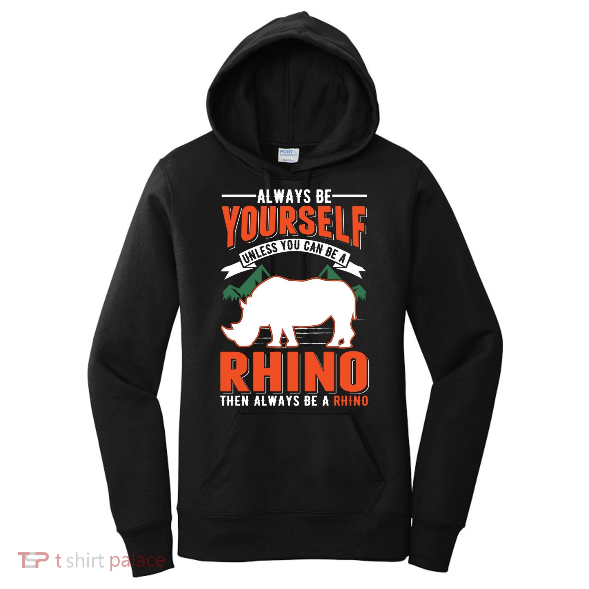 Always Be Yourself Unless You Can Be A Rhino Gift Women's Hoodie