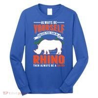 Always Be Yourself Unless You Can Be A Rhino Gift Long Sleeve Shirt thumb 0