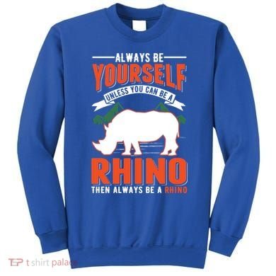 Always Be Yourself Unless You Can Be A Rhino Gift Sweatshirt