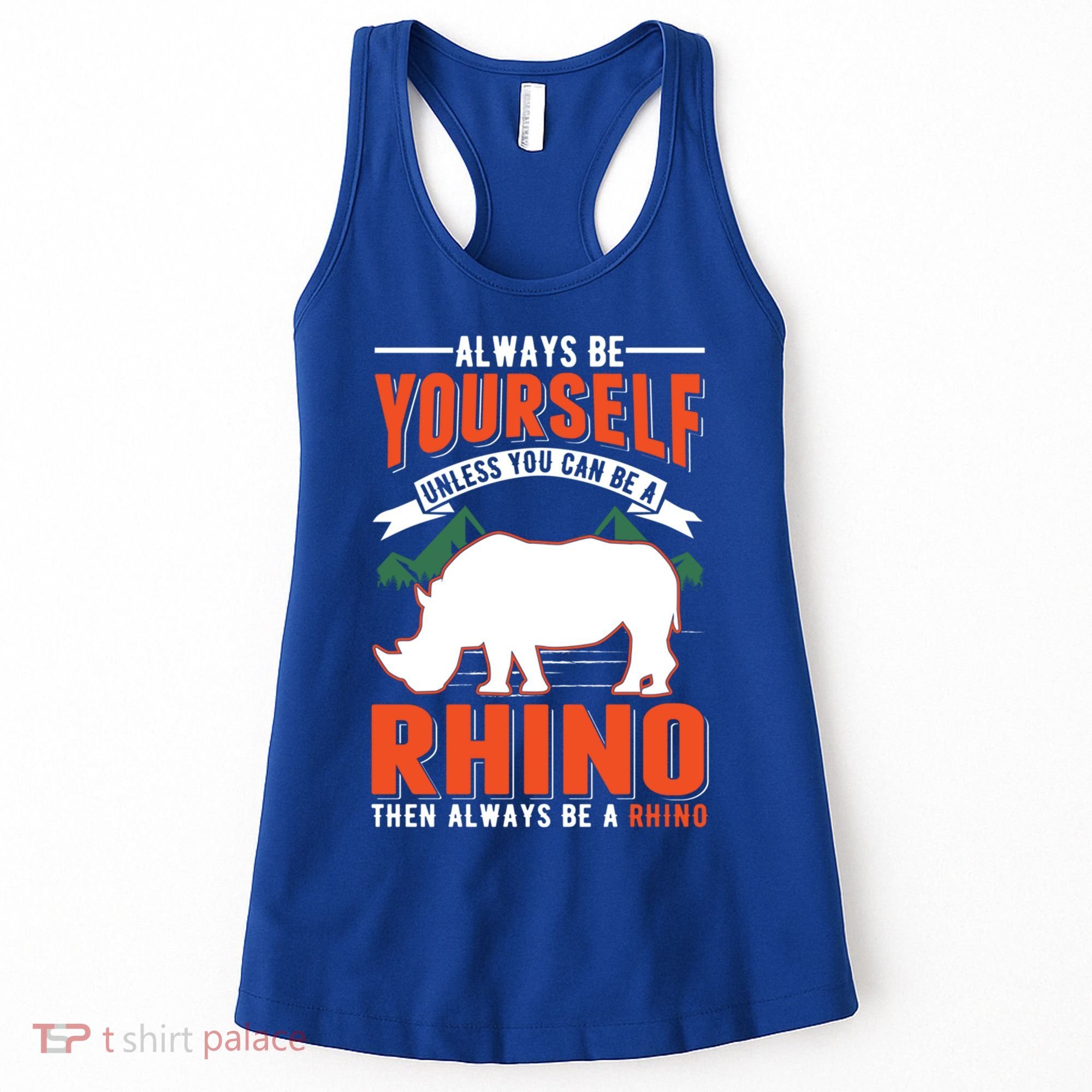 Always Be Yourself Unless You Can Be A Rhino Gift Women's Tank Top