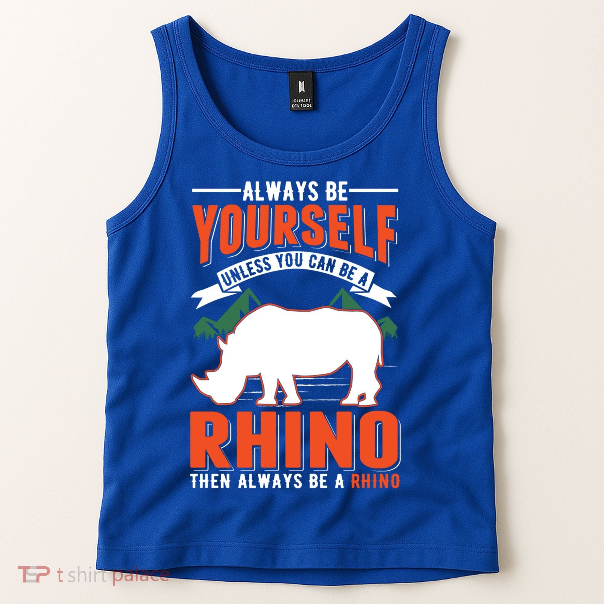 Always Be Yourself Unless You Can Be A Rhino Gift Tank Top