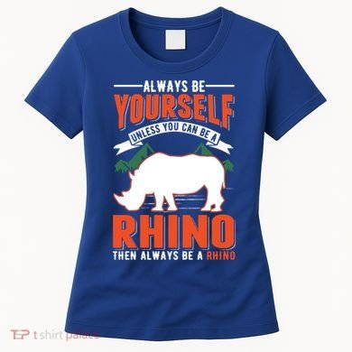 Always Be Yourself Unless You Can Be A Rhino Gift Women's T-Shirt