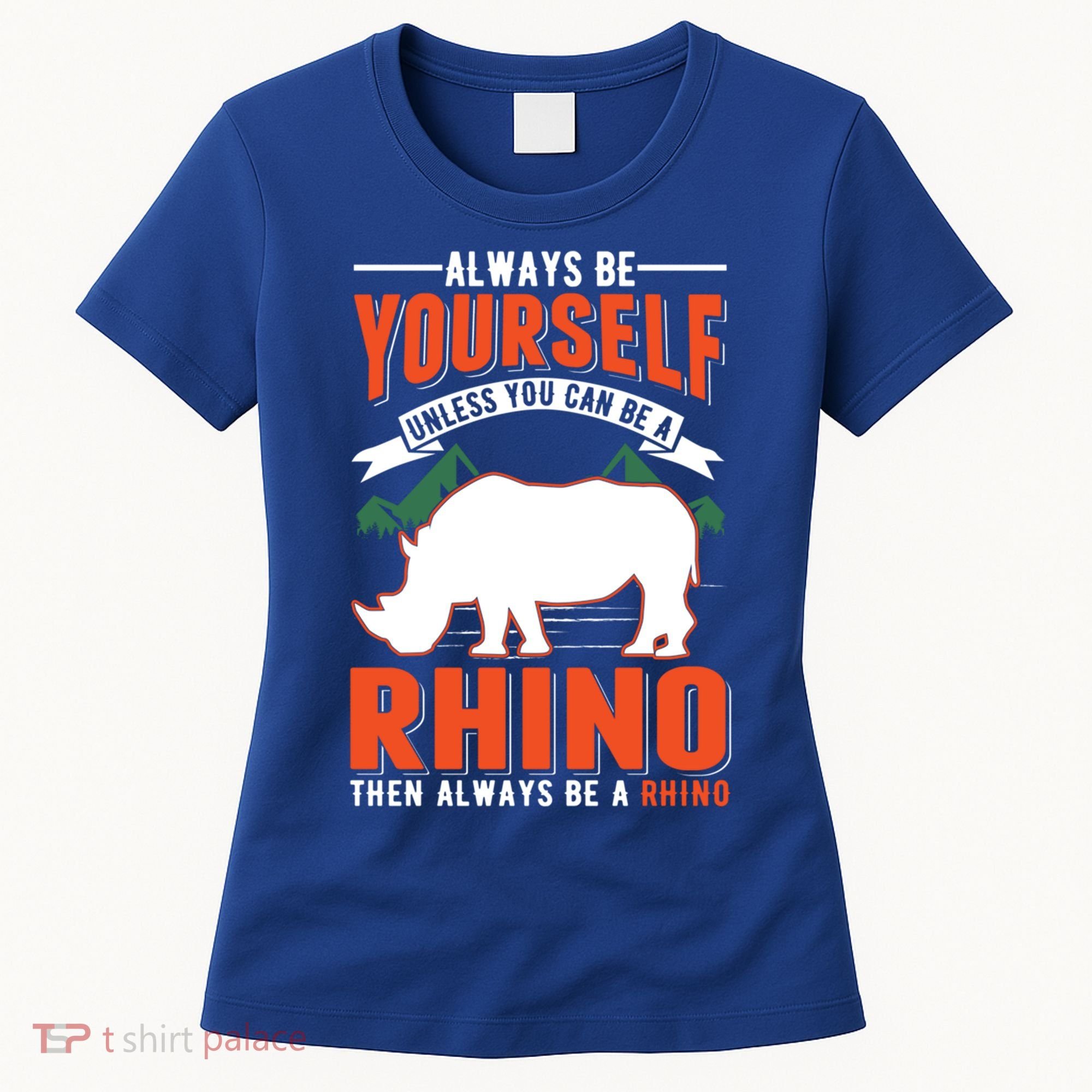 Always Be Yourself Unless You Can Be A Rhino Gift Women's T-Shirt