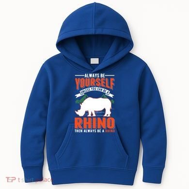 Always Be Yourself Unless You Can Be A Rhino Gift Kids Hoodie